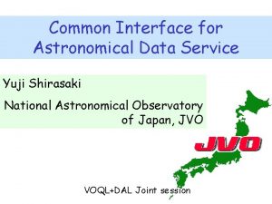 Common Interface for Astronomical Data Service Yuji Shirasaki