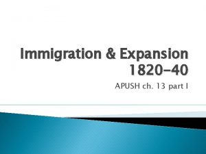 Immigration Expansion 1820 40 APUSH ch 13 part