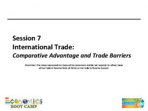 Session 7 International Trade Comparative Advantage and Trade