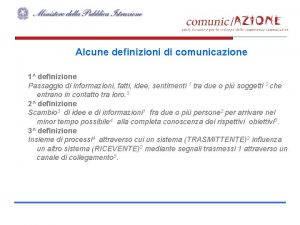 Alcune definizioni di comunicazione 1 definizione Passaggio di