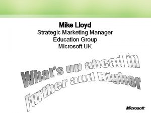 Mike Lloyd Strategic Marketing Manager Education Group Microsoft