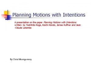 Planning Motions with Intentions A presentation on the