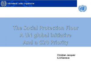 The Social Protection Floor A UN global initiative