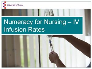 Numeracy for Nursing IV Infusion Rates Infusion Rate