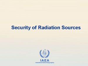 Security of Radiation Sources IAEA International Atomic Energy