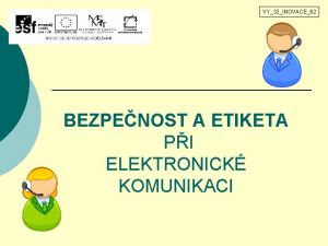 VY32INOVACE62 BEZPENOST A ETIKETA PI ELEKTRONICK KOMUNIKACI VY32INOVACE62