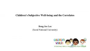 Childrens Subjective Wellbeing and the Correlates Bong Joo