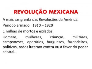 REVOLUO MEXICANA A mais sangrenta das Revolues da