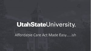 Affordable Care Act Made Easy ish Affordable Care