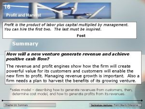 16 Profit and Harvest Profit is the product