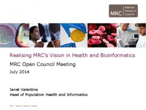 Realising MRCs Vision in Health and Bioinformatics MRC