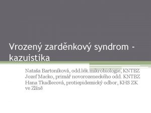 Vrozen zardnkov syndrom kazuistika Nataa Bartonkov odd lk