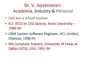 Dr V Jeyakesavan Academia Industry Personal Dad was