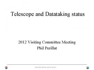 Telescope and Datataking status 2012 Visiting Committee Meeting