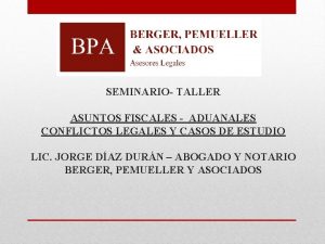 SEMINARIO TALLER ASUNTOS FISCALES ADUANALES CONFLICTOS LEGALES Y