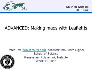 GIS in the Sciences ERTH 49 xx ADVANCED