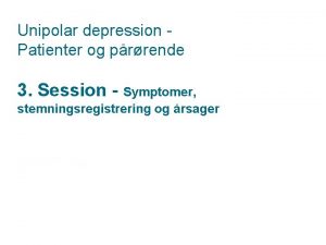 Unipolar depression Patienter og prrende 3 Session Symptomer