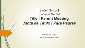 Bedell School Escuela Bedell Title I Parent Meeting