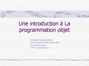 Une introduction La programmation objet Pr ZEGOUR DJAMEL