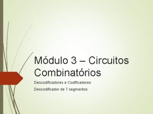 Mdulo 3 Circuitos Combinatrios Descodificadores e Codificadores Descodificador