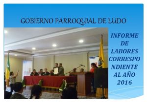 GOBIERNO PARROQUIAL DE LUDO INFORME DE LABORES CORRESPO