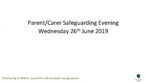 ParentCarer Safeguarding Evening Wednesday 26 th June 2019