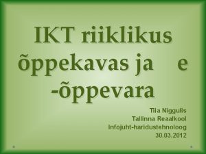 IKT riiklikus ppekavas ja e ppevara Tiia Niggulis