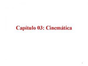 Captulo 03 Cinemtica 1 Introduo A cinemtica o