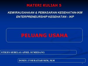 MATERI KULIAH 5 KEWIRAUSAHAAN PEMASARAN KESEHATANIKM ENTERPRENEURSHIP KESEHATAN