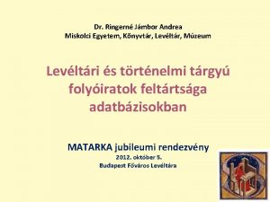 Dr Ringern Jmbor Andrea Miskolci Egyetem Knyvtr Levltr