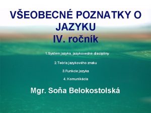 VEOBECN POZNATKY O JAZYKU IV ronk 1 Systm