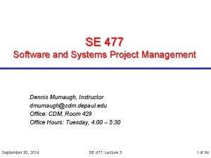 SE 477 Software and Systems Project Management Dennis