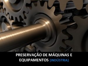 PRESERVAO DE MQUINAS E EQUIPAMENTOS INDSTRIA PRESERVAO DE