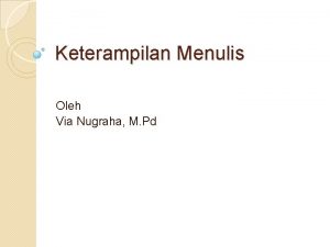 Keterampilan Menulis Oleh Via Nugraha M Pd Materi