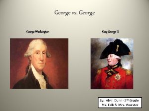 George vs George Washington King George III By