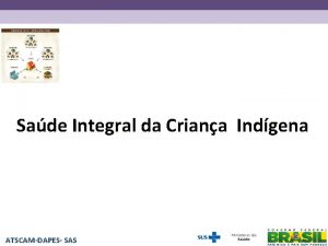 Sade Integral da Criana Indgena ATSCAMDAPES SAS REA