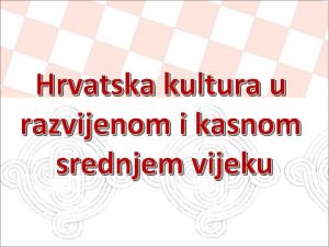 Hrvatska kultura u razvijenom i kasnom srednjem vijeku