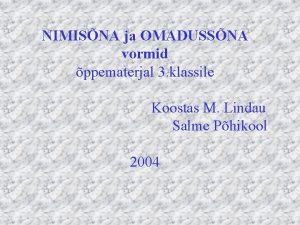 NIMISNA ja OMADUSSNA vormid ppematerjal 3 klassile Koostas