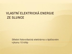VLASTN ELEKTRICK ENERGIE ZE SLUNCE Sten fotovoltaick elektrrna