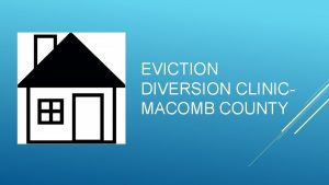 EVICTION DIVERSION CLINICMACOMB COUNTY WHAT IS EVICTION DIVERSION