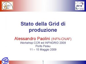 Stato della Grid di produzione Alessandro Paolini INFNCNAF