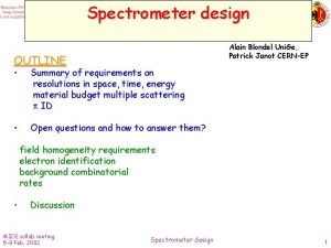 Spectrometer design Alain Blondel Uni Ge Patrick Janot