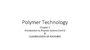 Polymer Technology Chapter 2 Introduction to Polymer Science