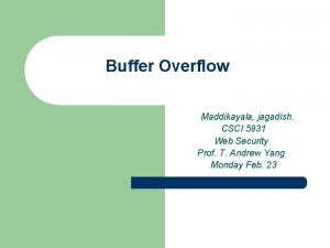 Buffer Overflow Maddikayala jagadish CSCI 5931 Web Security