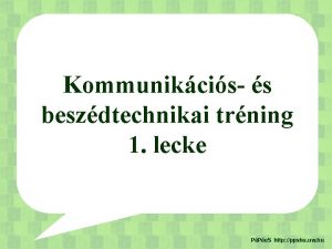 Kommunikcis s beszdtechnikai trning 1 lecke PPe S