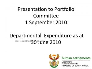 Presentation to Portfolio Committee 1 September 2010 Departmental