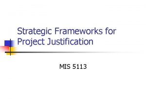 Strategic Frameworks for Project Justification MIS 5113 Organization