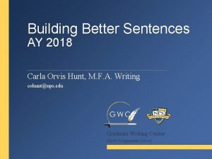 Building Better Sentences AY 2018 Carla Orvis Hunt