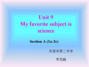 Unit 9 My favorite subject is science Section