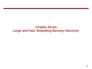 Chapter Seven Large and Fast Exploiting Memory Hierarchy